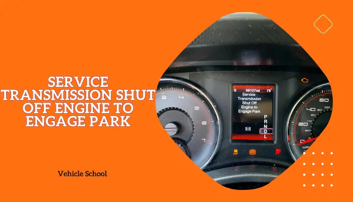 Service Transmission Shut Off Engine To Engage Park