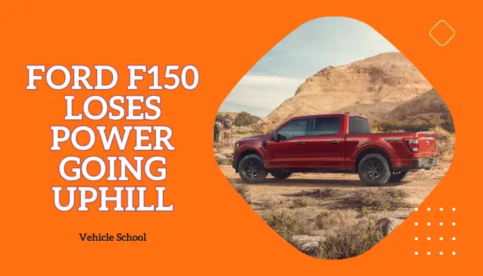 Ford F150 Loses Power Going Uphill: 9 Fixes For Easy Climbs